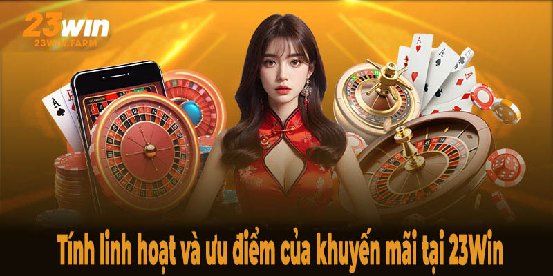 Tính linh hoạt của các trước trình khuyến mãi tại nhà cái trực tuyến 23Win