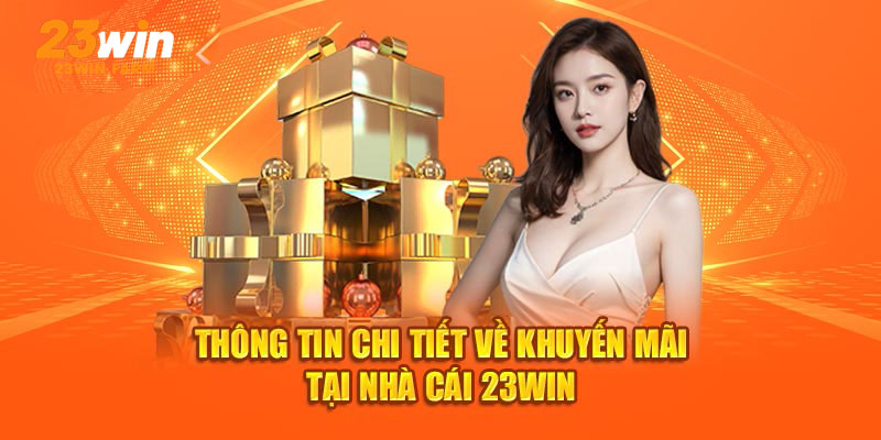 Các trương trình khuyến mãi đặc biệt tại 23Win