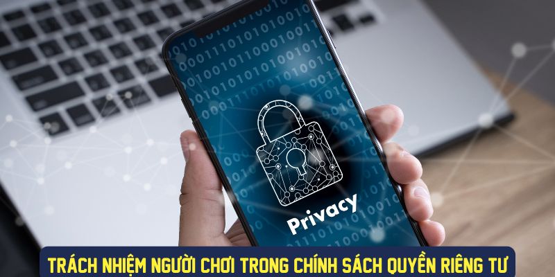 Trách nhiệm người chơi trong chính sách riêng tư 